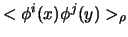 $<\phi^i(x)\phi^j(y)>_\rho$